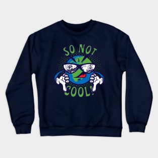 Global Warming is So Not Cool! Crewneck Sweatshirt